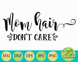 Download Mom Hair Don T Care Svg Mom Life Svg Mom Svg By Crafty Mama Studios Thehungryjpeg Com