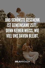Das Schonste Geschenk Ist Gemeinsame Zeit Denn Keiner Weiss Wie Viel Uns Davon Bleibt Milamagazin Nachdenkliche Spruche Spruche Spruche Zitate