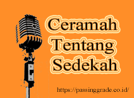 Sehingga kewajiban untuk para da'i menyampaikannya kepada kaum muslimin, apalagi di momen yang tepat di bulan ramadhan yang mulia ini. Ceramah Singkat Tentang Sedekah Beserta Hadis Dan Ayatnya