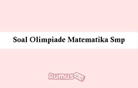 Telah mengikuti imo sejak tahun 1988. Soal Olimpiade Matematika Smp 2021 Pembahasan