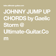Johnny Jump Up Chords By Gaelic Storm Ultimate Guitar Com Songs Ukulele Mark Knopfler