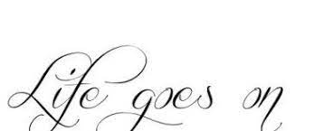 Best Quotes Life Goes On Inspiration Ideas Life Goes On Tattoo Life Goes On Unique Quotes