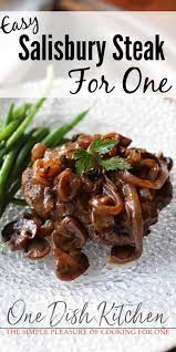 Salisbury Steak Recipe For One One Dish Kitchen Recipe Salisbury Steak Recipes Recipes Cooking