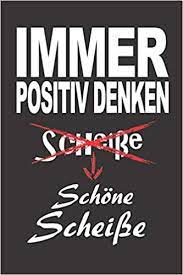 You will find all your kinky fantasies! Immer Positiv Denken Schone Scheisse A5 Kariert Kastchen 120 Seiten Notizbuch Tagebuch Tagesplaner Wochenplaner Planer Geschenk German Edition Designs Spoox 9781079901993 Amazon Com Books