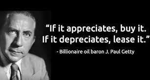 Paul getty saying won't fall to. If It Appreciates Buy It If It Depreciates Lease It J Paul Getty Billionaire Oil Tycoon