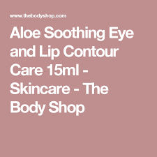 The Body Shop Aloe Soothing Eye Lip Contour Care Aloe Soothing Eye And Lip Contour Care 15ml Skincare The Body Shop Lip Contouring Skin Care Shopping The Body Shop