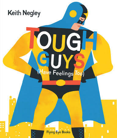 Tough Guys Have Feelings Too (Jacketed) by Keith Negley: 9781838748951 |  PenguinRandomHouse.com: Books