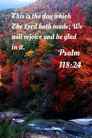 This is the day which the lord hath made; 18 Psalm 118 24 Ideas Psalm 118 Psalms Rejoice And Be Glad