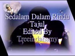 Sungguh ku terasa pilu dan sayu. Sedalam Dalam Rindu Tajul Lirik Youtube
