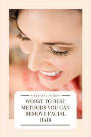 Worst To Best Methods You Can Remove Facial Hair Kissed By Life Skin Dramatic Lash Facial