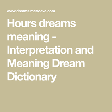 Hours Dreams Meaning Interpretation And Meaning Dream Dictionary Dreams Meaning Dream Dictionary Dream Meanings