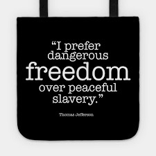 I prefer dangerous freedom over peaceful slavery. Thomas Jefferson Quote About Freedom Thomas Jefferson Quote Tote Teepublic