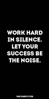 Life Quotes Inspiration Quote Work Hard In Silence Let Your Success Be The Noise Work Quotes Inspirational Quotes Quotes