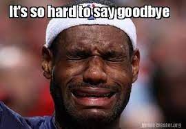 Find the newest sad goodbye meme. Meme Creator Funny It S So Hard To Say Goodbye Meme Generator At Memecreator Org