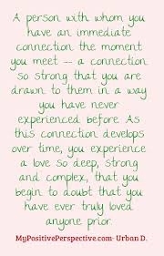 Definition Of A Soulmate Via Urban Dictionary A Person With Whom You Have An Immediate Connection The Positive Inspiration Soulmate Like Quotes