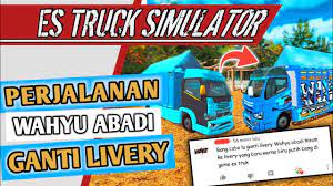 Tinggal download saja di list dibawah ya. Cerita Wahyu Abadi Ganti Livery Livery New Wahyu Abadi Es Truck Simulator Id Youtube