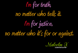 I M For Truth No Matter Who Tells It I M For Justice No Matter Who It S For Or Against Malcolm X Quotes Lyric Quotes Truth