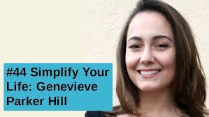 Genevieve Parker Hill: Simplify Your Life, Episode #44