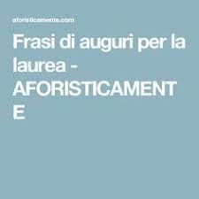 Frasi Di Auguri Per La Laurea Aforisticamente Laurea