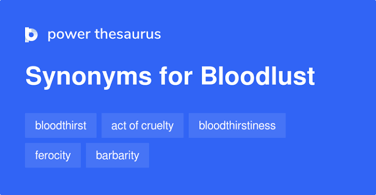 BLOODLUST Synonyms: 306 Similar Words & Phrases