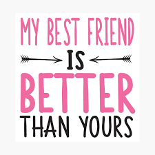 When you order $25.00 of eligible items sold or fulfilled by amazon. My Best Friend Is Better Than Yours Poster Von Nektarinchen Redbubble