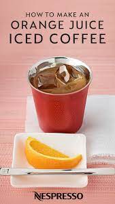 Every Morning Should Start Off With The Fresh And Fruity Taste Of This Orange Juice Iced Coffee From Nespr Easy Coffee Recipes Coffee Recipes Nespresso Recipes