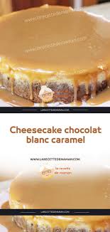 Cheesecake Chocolat Blanc Caramel Recette Cheesecake Chocolat Cheesecake Chocolat Blanc Recette Chocolat Blanc