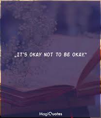 It's okay to not be okay quotes. It S Okay Not To Be Okay Unknown Magiquotes Com