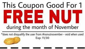 This Coupon Good For 1 Free Nut During The Month Of November Does Not Disqualify The User From Nonutnovember Void When Used Exp 11 30 Daily Lol Pics November Month Top Memes Coupons