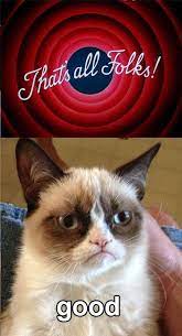 See, rate and share the best that's all folks memes, gifs and funny pics. That S All Folks Grumpy Cat Know Your Meme