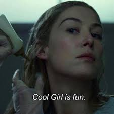 Cool Girl is hot. Cool Girl is game. Cool Girl is fun. Cool Girl is never  gets angry at her man.” 🎥 Gone Girl (2014)
