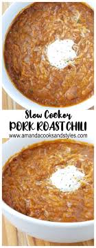 The most delicious recipe we have ever tried off this site. Slow Cooker Pork Roast Chili Amanda Cooks Styles