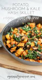Potato Mushroom And Kale Hash Skillet Vegan Gluten Free Whole Food Recipes Vegan Dinners Healthy Recipes