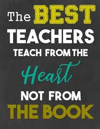We've found pockets of joy and overcome challenges with our students to cross the finish line together. The Best Teachers Teach From The Heart Not From The Book Teacher Quotes Teacher Appreciation Gift Perfect Year End Graduation Or Thank You Gift For Teachers Bautista Lina 9781077983656 Amazon Com Books