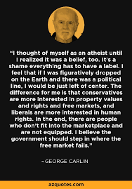 We did not find results for: George Carlin Quote I Thought Of Myself As An Atheist Until I Realized