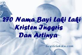 270 Nama Bayi Laki Laki Kristen Inggris Dan Artinya Bayilelakiku Com Nama Bayi Laki Laki Dan Artinya Islami Kristen Modern