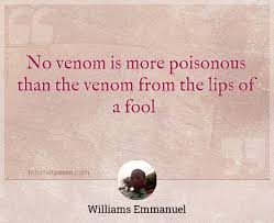 List 72 wise famous quotes about venom: No Venom Is More Poisonous Than The Venom From The Lips Of A Fool