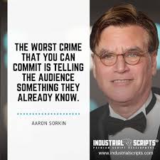 The Worst Crime That You Can Commit Is Telling The Audience Something They Already Know Aaron Sorkin Visit Https In 2020 Screenwriting Tv Writing Scriptwriting
