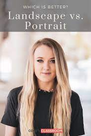 Landscape Vs Portrait Which Is Best Portrait Skin Retouching Portrait Photography