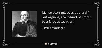 See more ideas about accusation quotes, quotes, me quotes. Philip Massinger Quote Malice Scorned Puts Out Itself But Argued Give A Kind