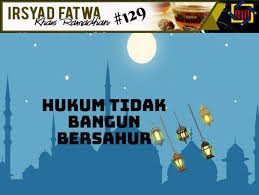 Pejabat Mufti Wilayah Persekutuan Irsyad Al Fatwa Khas Ramadhan Siri Ke 129 Hukum Tidak Bangun Bersahur