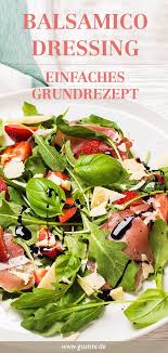 Balsamico Dressing Rezept Gustinis Feinkost Blog Rezept Italienische Gerichte Dressing Rezept Balsamico Dressing