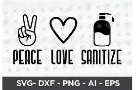 Peace Love Sanitize Printable 535806 Printables Design Bundles In 2020 Peace And Love Svg Design Peace