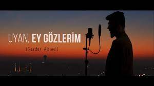 Uyan Ey Gozlerim Ilahisi Serdar Altinel Youtube