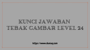 Check spelling or type a new query. Kunci Jawaban Tebak Gambar Level 24 Lengkap Ragam Informasi