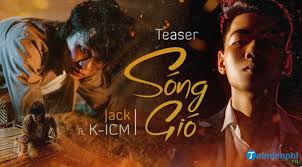 Lời Bai Hat Song Gio Jack Va K Icm Lyrics Song Gio Video Mp3 Song G