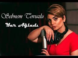 sebnem tovuzlu yar agladi youtube muzik