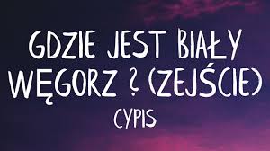 Cypis Gdzie Jest Bialy Wegorz Lyrics Best Version Tylko Jedno W Glowie Mam Youtube Populyarnye segodnya teksty i perevody pesen: cypis gdzie jest bialy wegorz lyrics best version tylko jedno w glowie mam