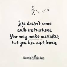 You Live And Learn By Unknown Author Live And Learn Quotes Simple Reminders Quotes Learning From Mistakes Quotes