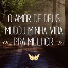 O Amor De Deus Mudou Minha Vida Pra Melhor Amor De Deus Frases Poder De Deus